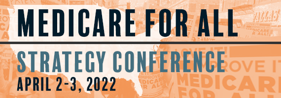 Medicare for All Strategy Conference April 2-3 2022
