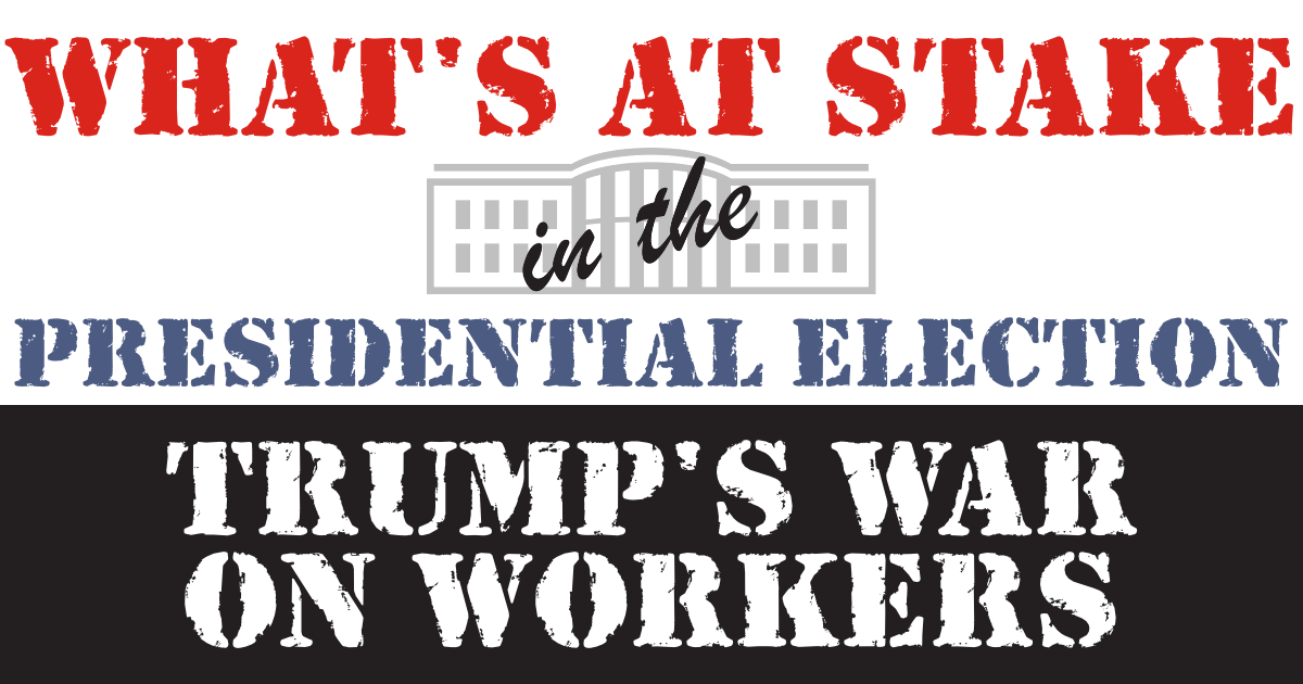 What's at stake in the 2020 presidential election: Trump's War on Workers