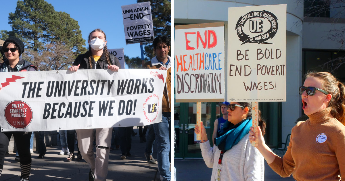 Two photos: one of UNM grad workers marching behind a banner reading The University Works Because We Do! and one of NMSU grad workers with signs reading End Healthcare Discrimination and Be Bold End Poverty Wages