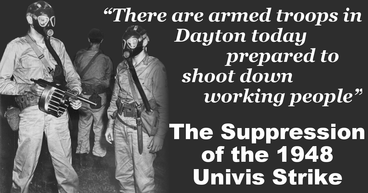 Back and white image of National Guard soldiers with machine guns and gas masks with the text “There are armed troops in Dayton today prepared to shoot down working people” The Suppression of the 1948 Univis Strike