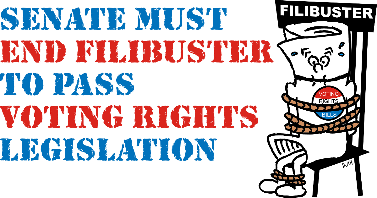 Text: Senate Must End Filibuster to Pass Voting Rights Legislation with cartoon of an anthropomorphic Voting Rights Bill tied to a chair labelled Filibuster