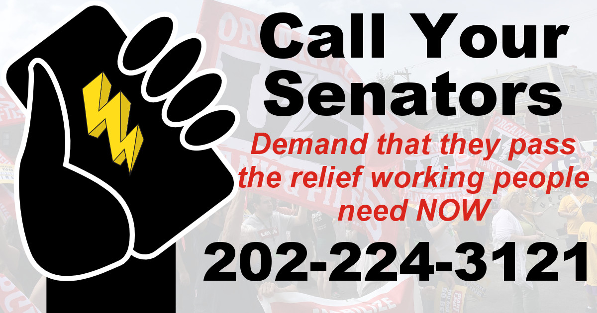 Call your senators, demand that they pass the relief working people new NOW 202-224-3121