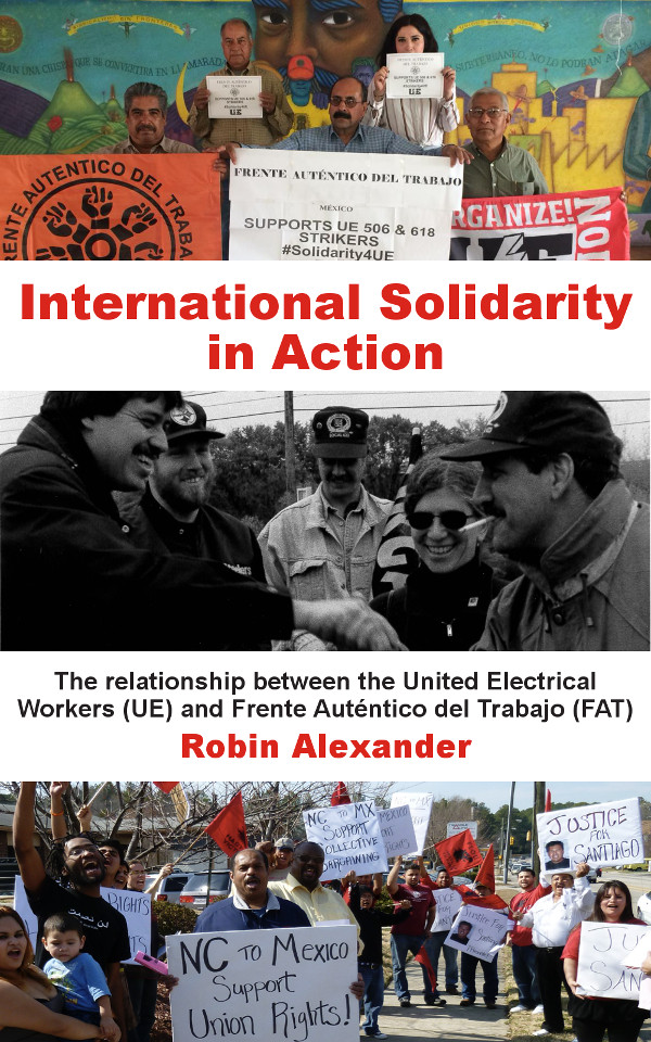  The relationships between the United Electrical Workers (UE) and Frente Auténtico del Trabajo, by Robin Alexander