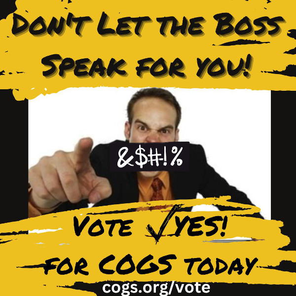 Photo of boss yelling obscentities with caption Don't let the boss speak for you! Vote yet for COGS today
