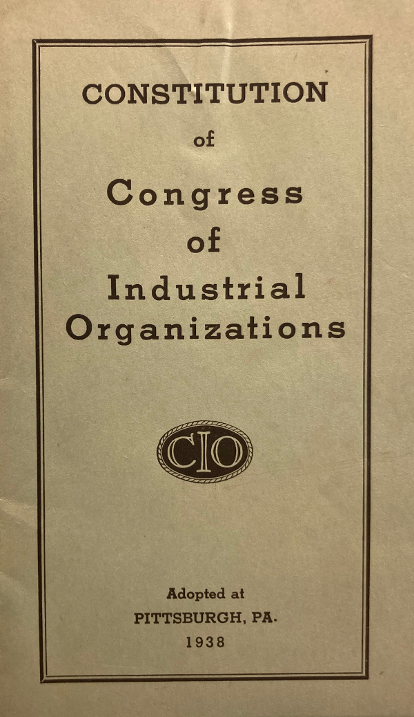 Constitution of the Congress of Industrial Organizations. Adopted at Pittsburgh, PA 1938.