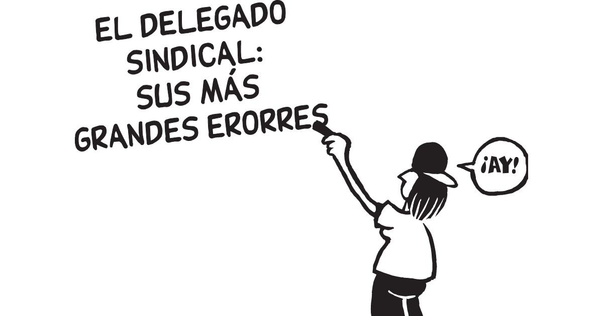 Figura de la historieta escribiendo "El Delegado Sindical Sus Mas Grandes Erorres" y diciendo "¡Ay!"