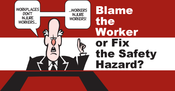 Blame the Worker or Fix the Safety Hazard? Cartoon of boss saying Workplaces don't injure workers ... workers injure workers
